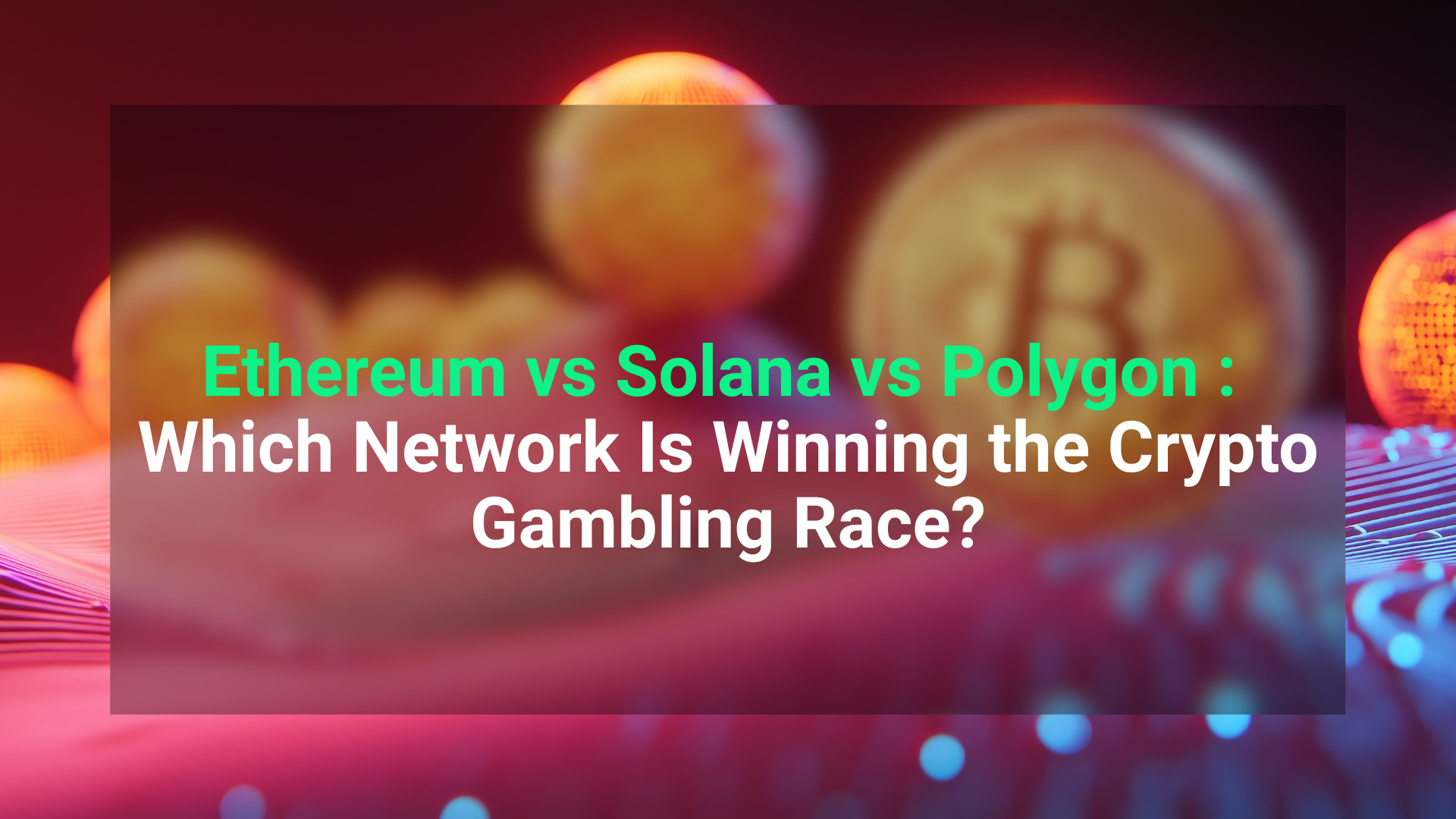 Crypto Gambling Networks: Ethereum vs Solana vs Polygon 2025 | Value The  Markets